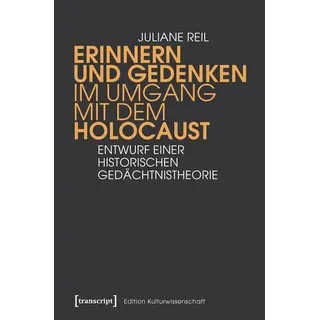 None Erinnern und Gedenken im Umgang mit dem Holocaust Entwurf einer historischen Gedächtnistheorie