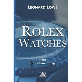 Rolex Watches: From the Rolex Submariner to the Rolex Daytona (Luxury Watches, Band 2)