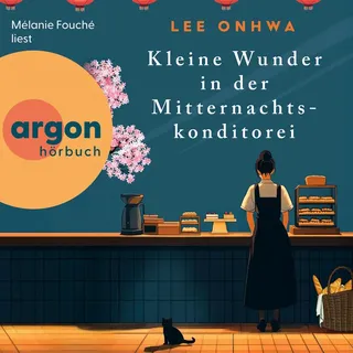 Kleine Wunder in der Mitternachtskonditorei von Lee Onhwa / argon / MP3 Hörbuch