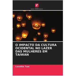 O Impacto Da Cultura Ocidental No Lazer Das Mulheres Em Taiwan, Ratgeber von Lucetta Tsai