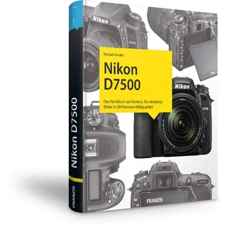 Nikon D7500 - Das Kamerabuch