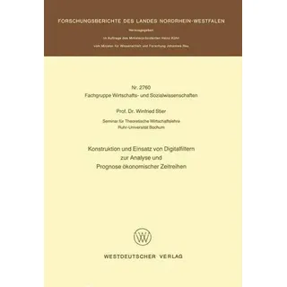 Konstruktion und Einsatz von Digitalfiltern zur Analyse und Prognose ökonomischer Zeitreihen Forschungsberichte des Landes Nordrhein-Westfalen