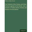The Calumet of the Coteau and Other Poetical Legends of the Border. Also a Glossary of Indian Names Words and Western Provincialisms von Philetus Walt
