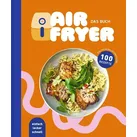 Air Fryer - Das Kochbuch. 100 leckere Rezepte für den Air Fryer: Von knusprigen Snacks über herzhafte Hauptgerichte bis hin zu süßen Desserts / EDEKA
