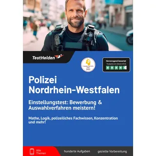 Polizei Nordrhein-Westfalen Einstellungstest: Bewerbung & Auswahlverfahren meistern! Mathe, Logik, polizeiliches Fachwissen, Konzentration und mehr!