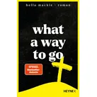 What a Way To Go von Bella Mackie / Heyne Verlag / Buch