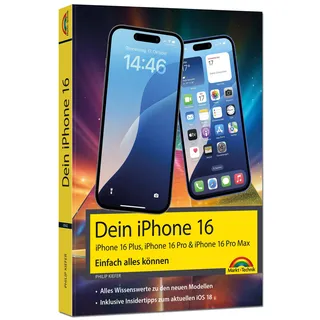Markt + Technik Dein iPhone 16 - iPhone Plus 16, Pro 16 & 16 Pro Max - Einfach alles können