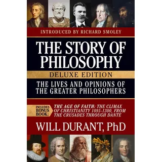 The Story of Philosophy Deluxe Edition The Lives and Opinions of the Greater Philosophers with The Age of Faith von Will Durant / Maple Spring Publish
