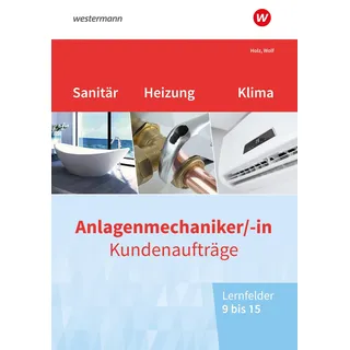 westermann berufliche bildung Anlagenmechaniker/-in Sanitär-, Heizungs- und Klimatechnik. Kundenaufträge Lernfelder 9-15: Arbeitsheft