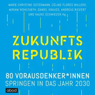 Zukunftsrepublik von Andreas Rickert/ Celine Flores Willers/ Daniel Krauss/ Hauke Schwiezer/ Marie-Christine Ostermann / ABOD von RBmedia Verlag / MP3