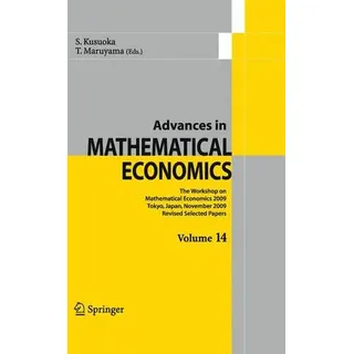 Advances in Mathematical Economics Volume 14 The Workshop on Mathematical Economics 2009 Tokyo, Japan, November 2009 Revised Selected Papers