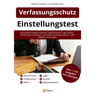 Einstellungstest Verfassungsschutz: Eignungstest erfolgreich bestehen: Allgemeinwissen, Logik, Deutsch, Konzentration, Fachwissen | Gehobener und mittlerer Dienst | Über 1.000 Aufgaben mit Lösungen