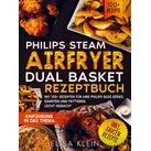 Philips Steam Airfryer Dual Basket Rezeptbuch von Elisa Klein / Bookmundo / Taschenbuch