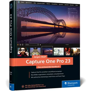 Capture One Pro 23: Das umfassende Handbuch. Profitricks und Expertenwissen zur Bildbearbeitung. Mit zahlreichen Workshops zur Software