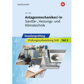 westermann berufliche bildung Anlagenmechaniker/-in Sanitär-, Heizungs- und Klimatechnik. Gesellenprüfung: Prüfungsvorbereitung Teil 2