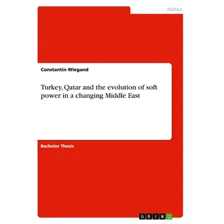 Turkey Qatar and the evolution of soft power in a changing Middle East von Constantin Wiegand / GRIN Verlag / Taschenbuch