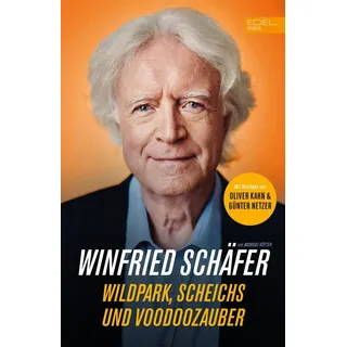 Fußball-Trainerlegende Winnie Schäfer: Wildpark Scheichs und Voodoozauber von Winfried Schäfer/ Andreas Kötter / Edel Sports - ein Verlag der Edel Ver