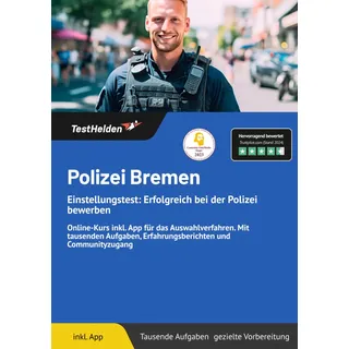 Polizei Bremen Einstellungstest: Erfolgreich bei der Polizei bewerben: Online-Kurs inkl. App für das Auswahlverfahren. Mit tausenden Aufgaben, Erfahrungsberichten und Communityzugang