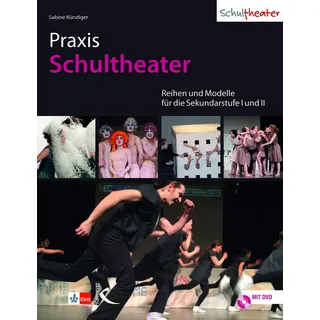 Praxis Schultheater: Reihen und Modelle für die Sekundarstufe I und II