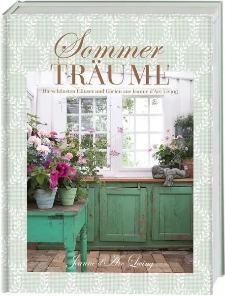 Sommerträume. Die schönsten Häuser und Gärten aus Jeanne d'Arc Living von Vivian Christensen / Busse-Seewald Verlag / Buch