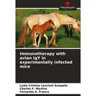 Immunotherapy with avian IgY in experimentally infected mice von Luzia Cristina Lencioni Sampaio/ Charles F. Martins/ Fernanda A. Franco / Our Knowled