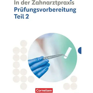 Cornelsen Verlag Zahnmedizinische Fachangestellte - Ausgabe 2023 - 2./3. Ausbildungsjahr: Prüfungsvorbereitung Teil 2 - Prüfungsmaterialien