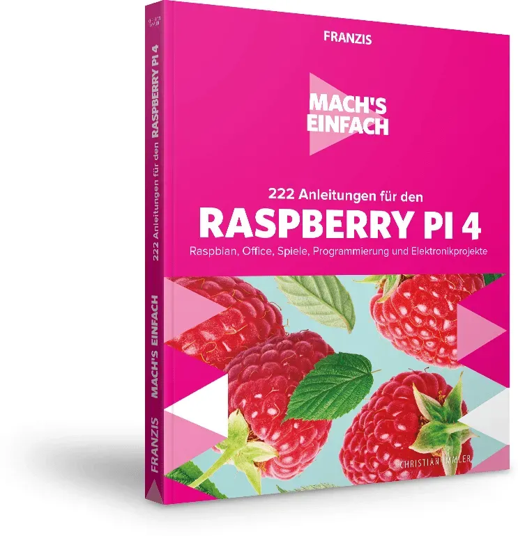 222 Anleitungen für den Raspberry Pi 4 - Mach?s einfach