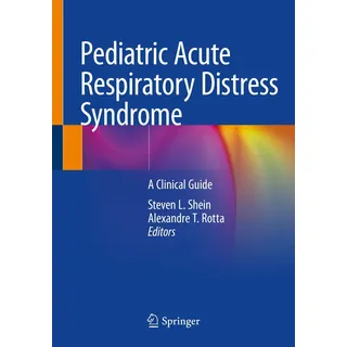 Springer Pediatric Acute Respiratory Distress Syndrome: A Clinical Guide