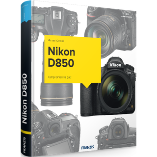 Nikon D850 - Das Kamerabuch