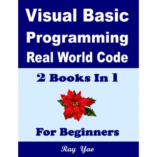 Visual Basic Programming, Real World Code & Explanations, For Beginners, Visual Basic Reference, Visual Basic for Application: 2 Books In 1, Visual Basic Book, Learn Visual Basic.Net, VB Compiler