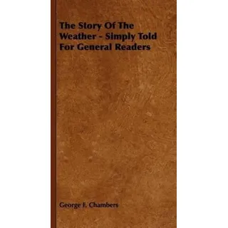 The Story of the Weather - Simply Told for General Readers