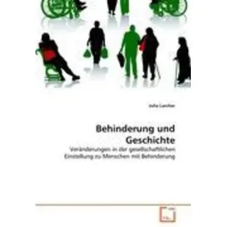 Behinderung und Geschichte Veränderungen in der gesellschaftlichen Einstellung zu Menschen mit Behinderung