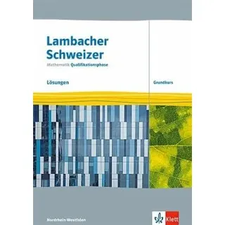 Lambacher Schweizer Mathematik Qualifikationsphase Grundkurs. Lösungen Klassen 12/13. Ausgabe Nordrhein-Westfalen