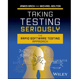 Taking Testing Seriously: The Rapid Software Testing Approach