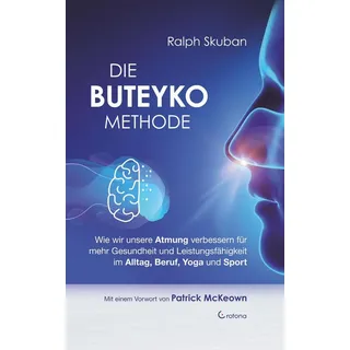 Die Buteyko-Methode: Wie wir unsere Atmung verbessern für mehr Gesundheit und Leistungsfähigkeit im Alltag Beruf Yoga und Sport von Ralph Skuban / Cro