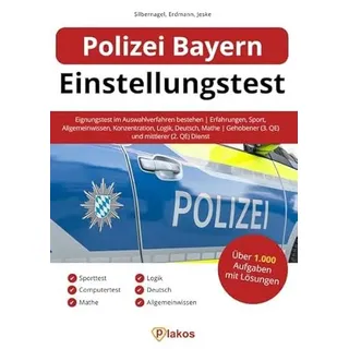 Polizei Bayern Einstellungstest: Eignungstest im Auswahlverfahren bestehen | Erfahrungen, Sport, Allgemeinwissen, Konzentration, Logik, Deutsch, Mathe | Gehobener (3. QE) und mittlerer (2. QE) Dienst