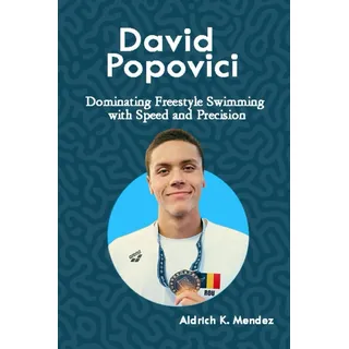 David Popovici: Dominating Freestyle Swimming with Speed and Precision