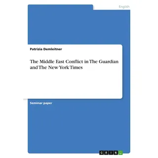 The Middle East Conflict in The Guardian and The New York Times von Patrizia Demleitner / GRIN Verlag / Taschenbuch