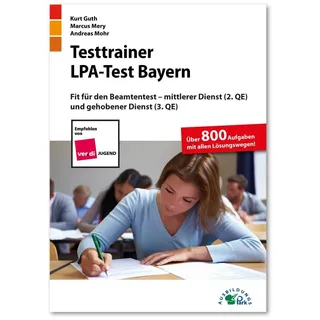 Testtrainer LPA-Test Bayern: Fit für den Beamtentest – mittlerer Dienst (2. QE) und gehobener Dienst (3. QE) | Über 800 Aufgaben mit allen Lösungswegen | Einstellungstest Öffentlicher Dienst üben