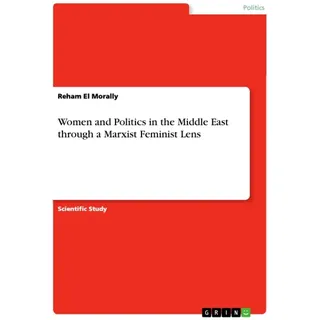 Women and Politics in the Middle East through a Marxist Feminist Lens von Reham El Morally / GRIN Verlag / Taschenbuch