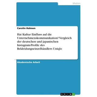 Hat Kultur Einfluss auf die Unternehmenskommunikation? Vergleich der deutschen und japanischen Instagram-Profile des Bekleidungseinzelhändlers Uniqlo