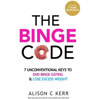 The Binge Code: 7 Unconventional Keys to End Binge Eating & Lose Excess Weight