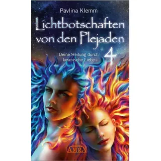 Lichtbotschaften von den Plejaden Band 4: Deine Heilung durch kosmische Liebe [von der SPIEGEL-Bestseller-Autorin] von Pavlina Klemm / AMRA Verlag / e
