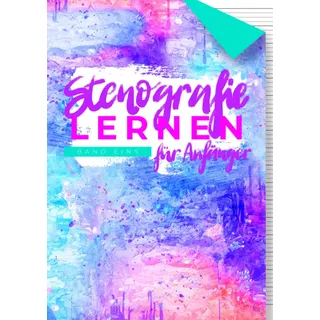 Stenografie lernen für Anfänger: Arbeitsbuch mit Übungen zum Erlernen der Deutschen Einheitskurzschrift