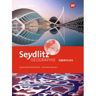 Westermann Schulbuchverlag Seydlitz Geographie -Ausgabe 2024 für die Sekundarstufe II in Sachsen-Anhalt: Schulbuch Qualifikationsphase