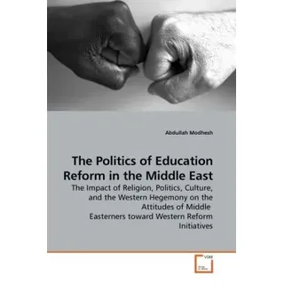 The Politics of Education Reform in the Middle East von Abdullah Modhesh / VDM Verlag Dr. Müller / Taschenbuch