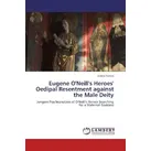 Eugene O'Neill's Heroes' Oedipal Resentment against the Male Deity von Javeria Tamim / LAP Lambert Academic Publishing / Taschenbuch