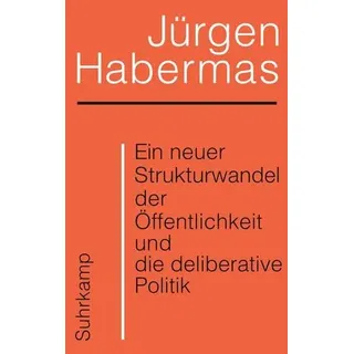 Ein neuer Strukturwandel der Öffentlichkeit und die deliberative Politik