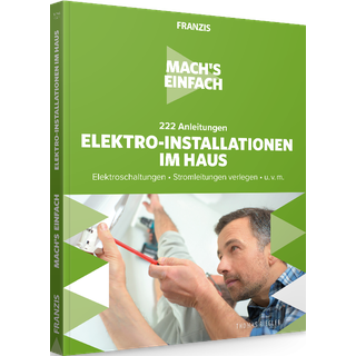 222 Anleitungen Elektro-Installationen im Haus - Mach's einfach