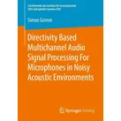 Directivity Based Multichannel Audio Signal Processing For Microphones in Noisy Acoustic Environments von Simon Grimm / Springer Fachmedien Wiesbaden